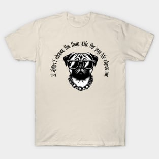 I didn't Choose The Thug Life The Pug Life Chose Me Dog Black Work Minimalist T-Shirt